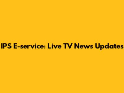 IPS E-service: Live TV News Updates