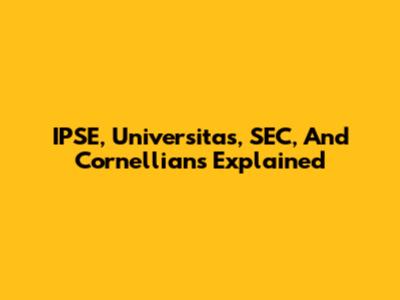 IPSE, Universitas, SEC, And Cornellians Explained