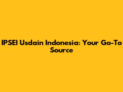IPSEI Usdain Indonesia: Your Go-To Source