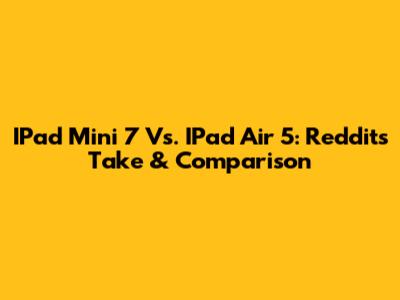 IPad Mini 7 Vs. IPad Air 5: Reddit's Take & Comparison