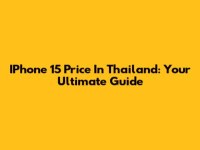 IPhone 15 Price In Thailand: Your Ultimate Guide