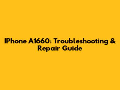 IPhone A1660: Troubleshooting & Repair Guide