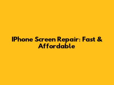 IPhone Screen Repair: Fast & Affordable