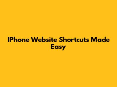 IPhone Website Shortcuts Made Easy