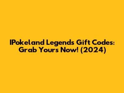 IPokeland Legends Gift Codes: Grab Yours Now! (2024)