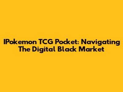 IPokemon TCG Pocket: Navigating The Digital Black Market