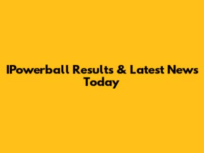 IPowerball Results & Latest News Today