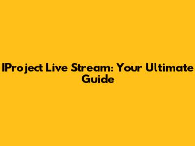 IProject Live Stream: Your Ultimate Guide