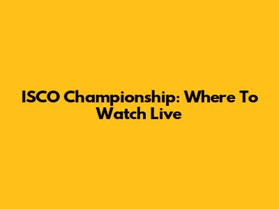 ISCO Championship: Where To Watch Live