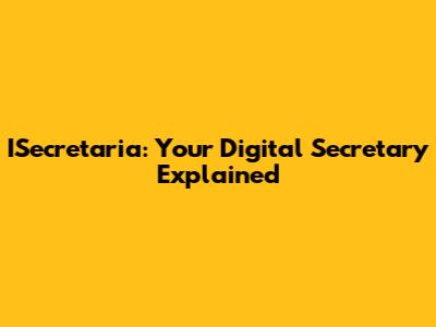 ISecretaria: Your Digital Secretary Explained
