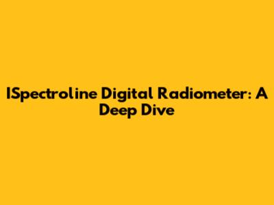 ISpectroline Digital Radiometer: A Deep Dive