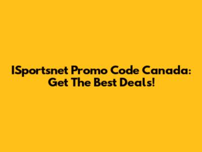 ISportsnet Promo Code Canada: Get The Best Deals!