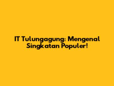 IT Tulungagung: Mengenal Singkatan Populer!