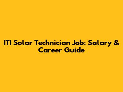 ITI Solar Technician Job: Salary & Career Guide