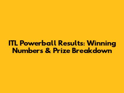 ITL Powerball Results: Winning Numbers & Prize Breakdown