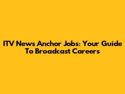 ITV News Anchor Jobs: Your Guide To Broadcast Careers