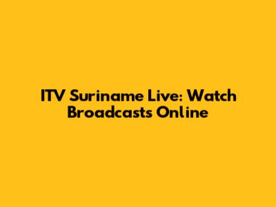 ITV Suriname Live: Watch Broadcasts Online