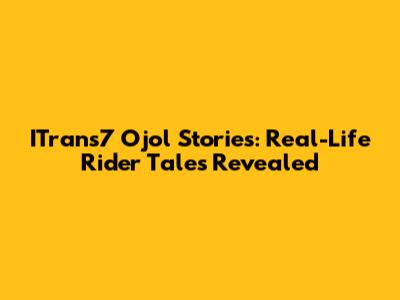 ITrans7 Ojol Stories: Real-Life Rider Tales Revealed