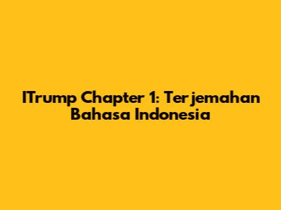 ITrump Chapter 1: Terjemahan Bahasa Indonesia
