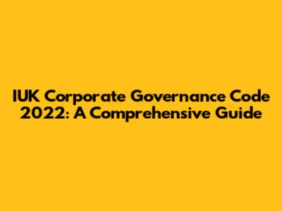 IUK Corporate Governance Code 2022: A Comprehensive Guide