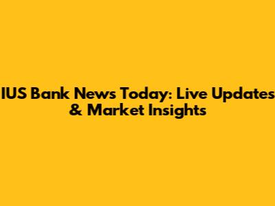 IUS Bank News Today: Live Updates & Market Insights