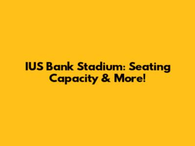 IUS Bank Stadium: Seating Capacity & More!