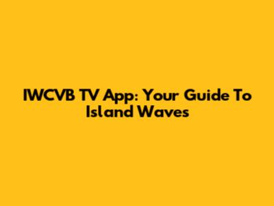 IWCVB TV App: Your Guide To Island Waves