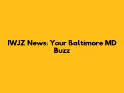 IWJZ News: Your Baltimore MD Buzz