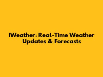 IWeather: Real-Time Weather Updates & Forecasts