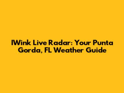 IWink Live Radar: Your Punta Gorda, FL Weather Guide