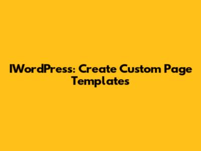IWordPress: Create Custom Page Templates
