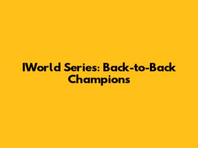 IWorld Series: Back-to-Back Champions