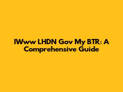 IWww LHDN Gov My BTR: A Comprehensive Guide