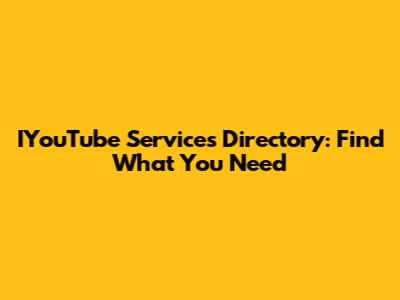 IYouTube Services Directory: Find What You Need