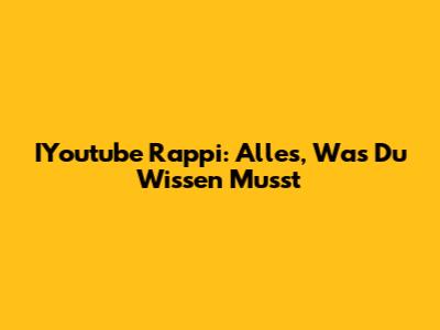 IYoutube Rappi: Alles, Was Du Wissen Musst
