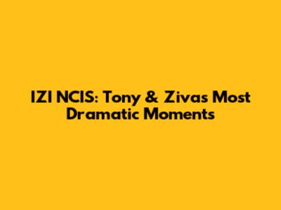 IZI NCIS: Tony & Ziva's Most Dramatic Moments