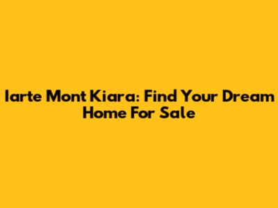 Iarte Mont Kiara: Find Your Dream Home For Sale