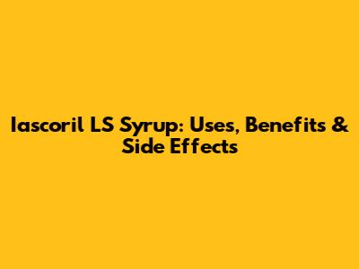 Iascoril LS Syrup: Uses, Benefits & Side Effects