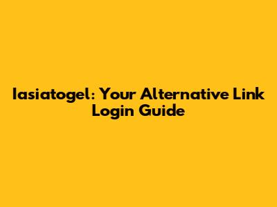 Iasiatogel: Your Alternative Link Login Guide