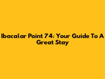 Ibacalar Point 74: Your Guide To A Great Stay