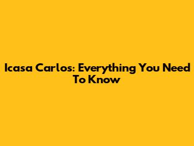 Icasa Carlos: Everything You Need To Know