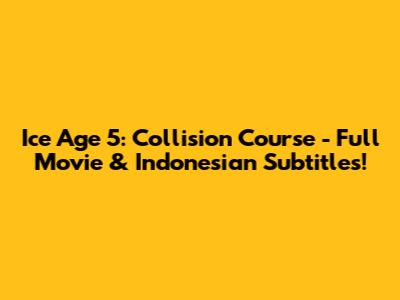 Ice Age 5: Collision Course - Full Movie & Indonesian Subtitles!