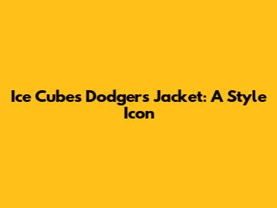 Ice Cube's Dodgers Jacket: A Style Icon