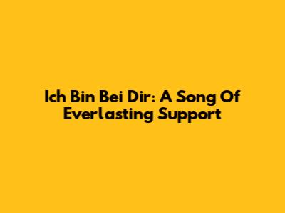 Ich Bin Bei Dir: A Song Of Everlasting Support