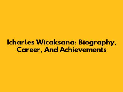 Icharles Wicaksana: Biography, Career, And Achievements