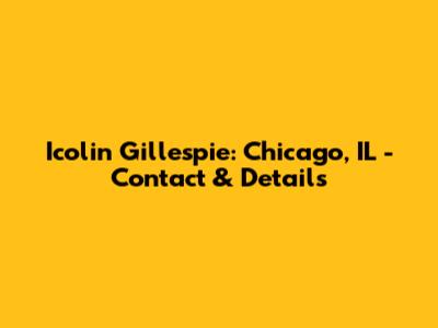 Icolin Gillespie: Chicago, IL - Contact & Details