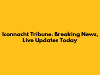 Iconnacht Tribune: Breaking News, Live Updates Today