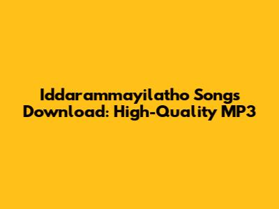 Iddarammayilatho Songs Download: High-Quality MP3