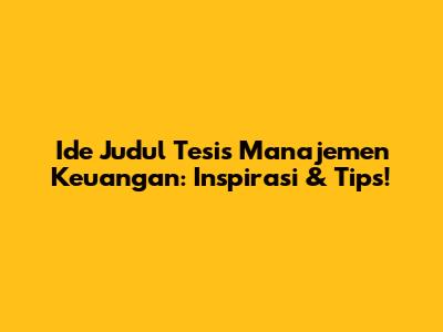 Ide Judul Tesis Manajemen Keuangan: Inspirasi & Tips!