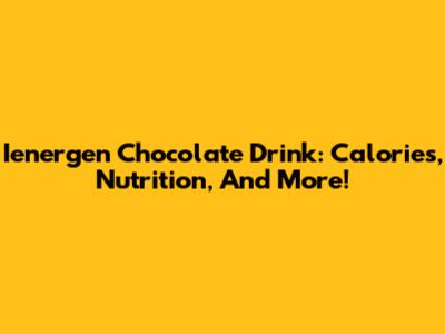 Ienergen Chocolate Drink: Calories, Nutrition, And More!